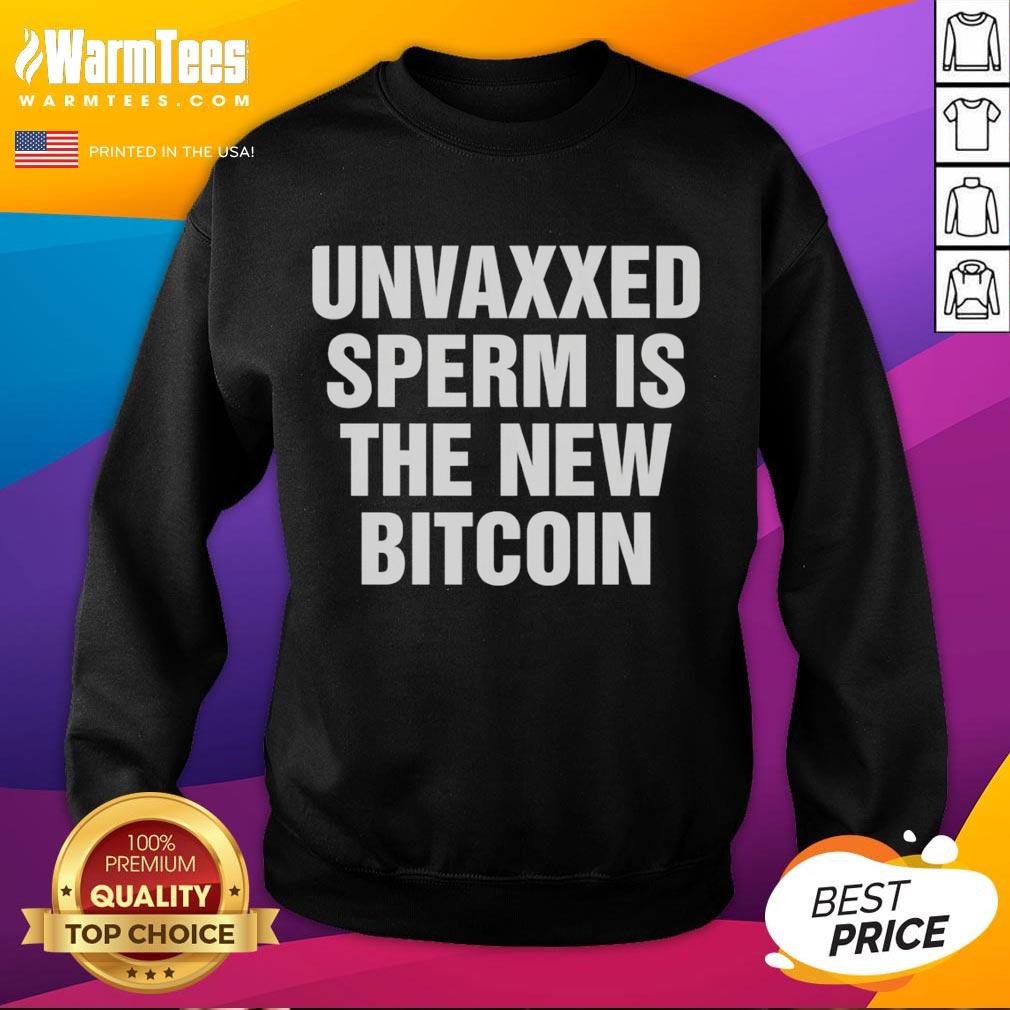 Official Unvaxxed Sperm Is The New Bitcoin Sweatshirt Official Unvaxxed Sperm is the New Bitcoin Sweatshirt featuring bold text design for a unique statement piece.