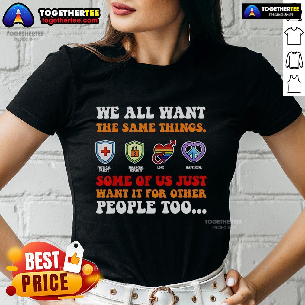 Official We All Want The Same Things Some Of Us Just Want It For Other People Too Ladies-Tee Alt Text: Ladies tee featuring the quote 'We All Want The Same Things, Some Of Us Just Want It For Other People Too'