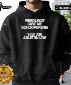 Official Weed Legit hoodie featuring 'Gave Me Schizophrenia' design, perfect for Ableton Live fans and streetwear lovers.