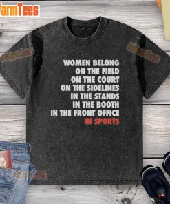 Alt Text: Official Women Belong On The Field In Sports washed t-shirt, showcasing women's empowerment in athletics.