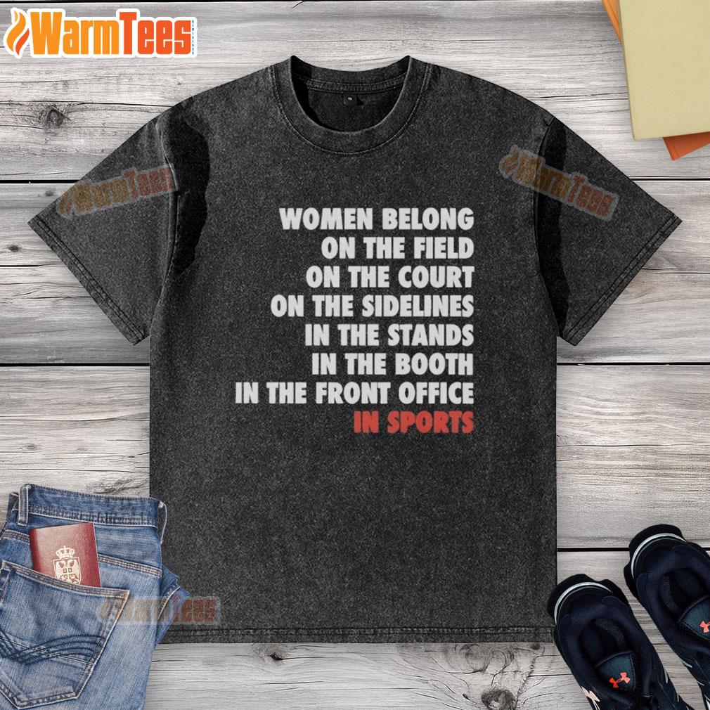 Official Women Belong On The Field In Sports Washed T Shirt Alt Text: Official Women Belong On The Field In Sports washed t-shirt, showcasing women's empowerment in athletics.