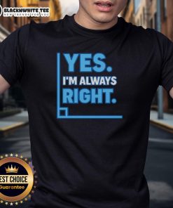 Alt Text: Official Yes I'M Always Right Math T-Shirt featuring a fun design for math lovers and enthusiasts