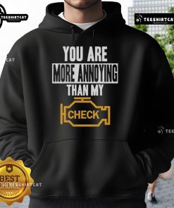 Official 'You Are More Annoying Than My Check' hoodie design, perfect for casual wear with a humorous twist.