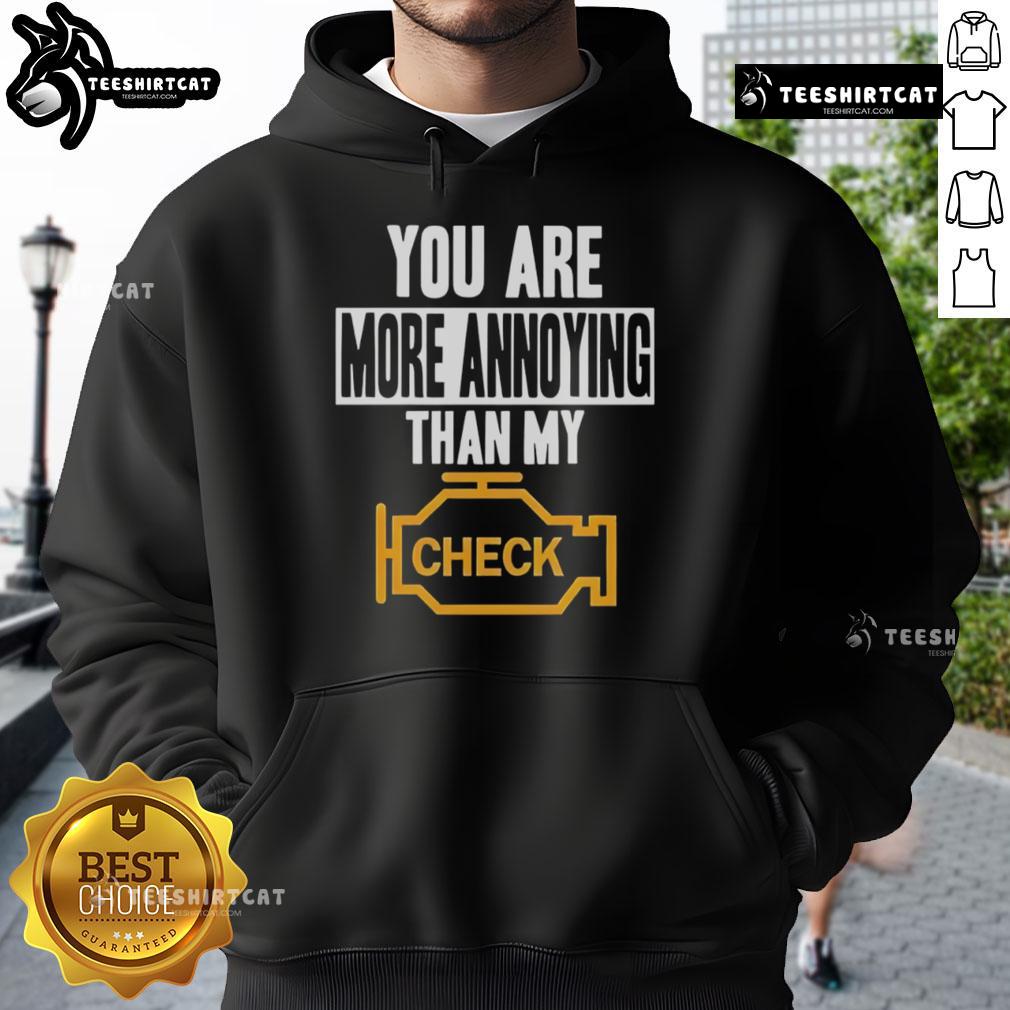 Official You Are More Annoying Than My Check Hoodie Official 'You Are More Annoying Than My Check' hoodie design, perfect for casual wear with a humorous twist.
