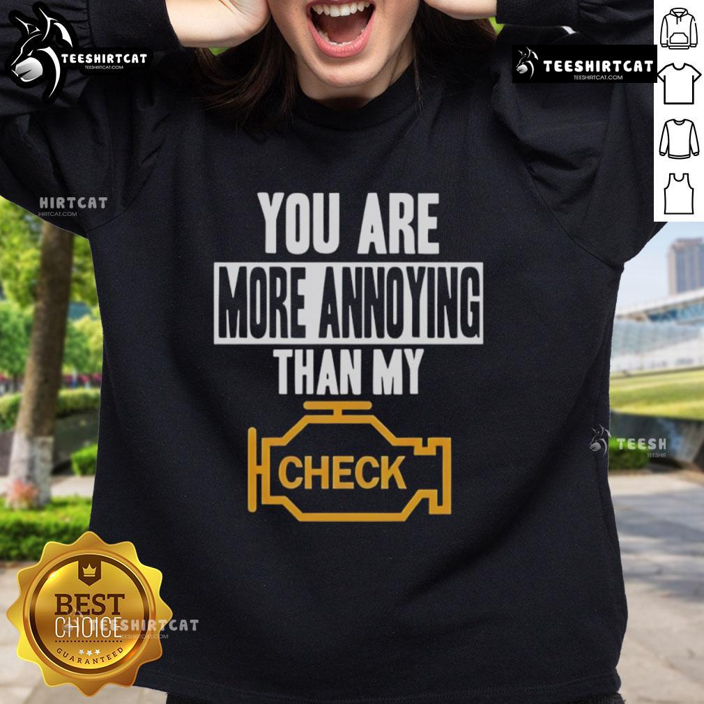 Official You Are More Annoying Than My Check Sweatshirt Alt Text: Funny 'You Are More Annoying Than My Check' sweatshirt design for casual wear, perfect for humor lovers.