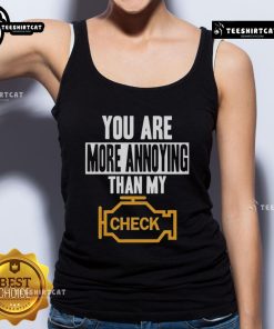 Funny tank top design reading 'You Are More Annoying Than My Check' for casual wear lovers and humor enthusiasts.