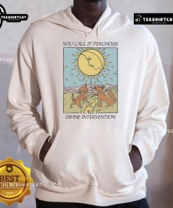 Official You Call It Psychosis I Call It Divine Intervention Hoodie in black, featuring bold text design and stylish fit.