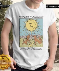 Alt Text: Official You Call It Psychosis I Call It Divine Intervention T-Shirt design featuring bold typography and unique graphics.