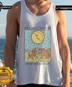 Official You Call It Psychosis I Call It Divine Intervention Tank Top featuring bold text design in stylish casual wear.