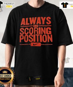 Original Always In Scoring Position T-Shirt featuring a bold design for sports enthusiasts and casual wear.