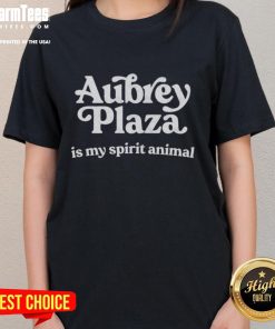 Original Aubrey Plaza Is My Spirit Animal Ladies Tee featuring a stylish design perfect for fans of Aubrey Plaza.