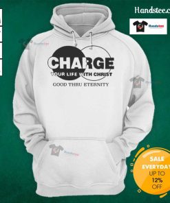 Original Charge Your Life With Christ Good Thru Eternity Hoodie in black, featuring a motivational quote design.