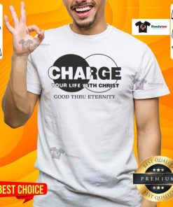 Original Charge Your Life With Christ Good Thru Eternity T-Shirt featuring inspirational Christian design and vibrant colors.