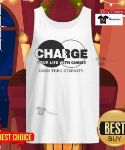 Original Charge Your Life With Christ Good Thru Eternity Tank Top featuring inspirational design and vibrant colors.