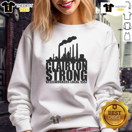Alt Text: Original Clairton Strong Steelworkers Local 1557 sweatshirt showcasing pride in steelworking community and craftsmanship.