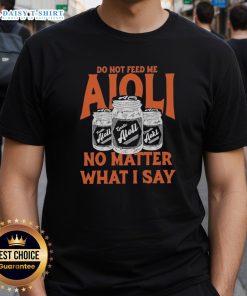 Original Do Not Feed Me Aioli T-Shirt featuring a playful design for food lovers and humor enthusiasts.