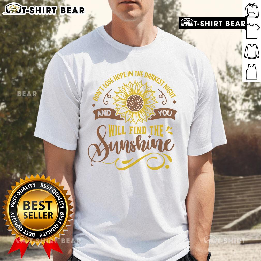 Original Don't Lose Hope In The Darkest Night And You'll Find The Sunshine T-Shirt Original Don't Lose Hope In The Darkest Night T-Shirt featuring inspiring quote and vibrant design for motivation.