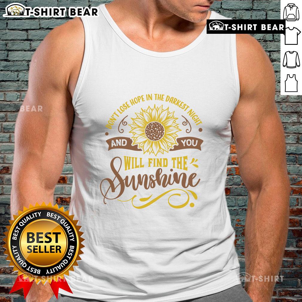 Original Don't Lose Hope In The Darkest Night And You'll Find The Sunshine Tank Top Original Don't Lose Hope in the Darkest Night Tank Top featuring a motivational quote and stylish design.
