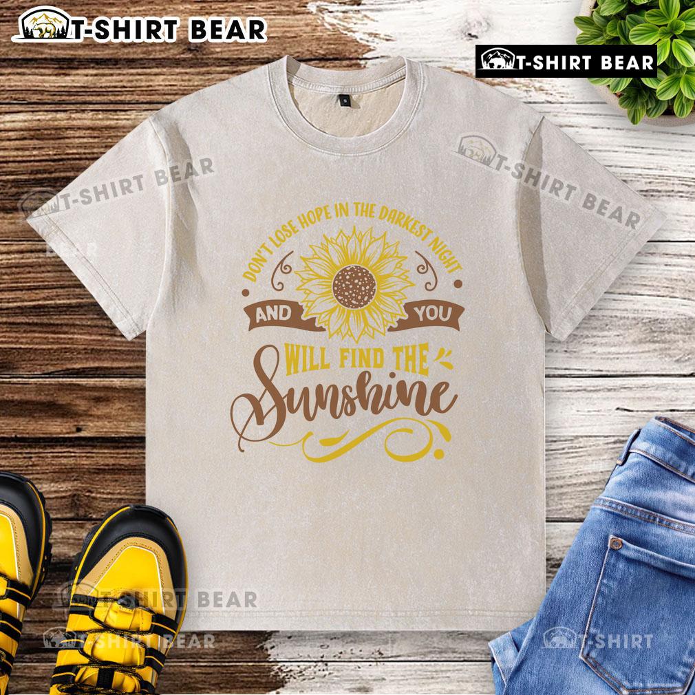 Original Don't Lose Hope In The Darkest Night And You'll Find The Sunshine Washed T-Shirt Original 'Don't Lose Hope in the Darkest Night' washed t-shirt featuring uplifting design and soft fabric for comfort.
