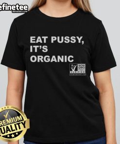 Original Eat Pussy It's Organic Non-GMO Project Verified Ladies Tee featuring a playful design on a stylish shirt.