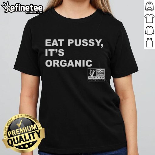 Original Eat Pussy It's Organic Non-GMO Project Verified Ladies Tee featuring a playful design on a stylish shirt.