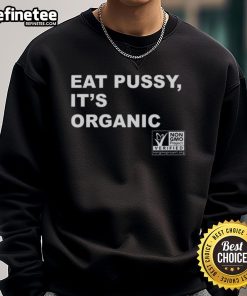 Original Eat Pussy It's Organic Non-GMO Project Verified Sweatshirt in vibrant colors, perfect for eco-conscious fashion.