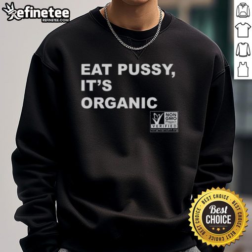 Original Eat Pussy It's Organic Non-GMO Project Verified Sweatshirt in vibrant colors, perfect for eco-conscious fashion.