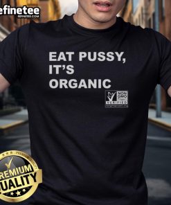 Original Eat Pussy It's Organic Non-GMO Project Verified T-Shirt featuring bold text and eco-friendly design.