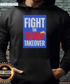 Original Fight The Trump Takeover Hoodie featuring bold graphic design and comfortable fit for protest and casual wear.