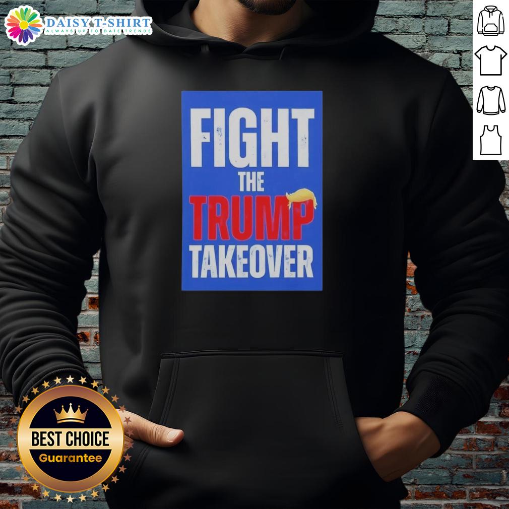 Original Fight The Trump Takeover Hoodie Original Fight The Trump Takeover Hoodie featuring bold graphic design and comfortable fit for protest and casual wear.