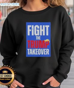 Original Fight The Trump Takeover Sweatshirt featuring bold graphic design and comfortable fit for political activism.