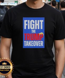 Original Fight The Trump Takeover T-Shirt featuring bold graphics and a message against political takeover.