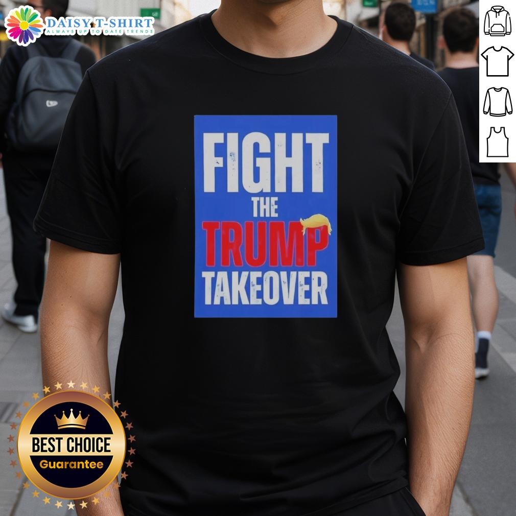 Original Fight The Trump Takeover T Shirt Original Fight The Trump Takeover T-Shirt featuring bold graphics and a message against political takeover.