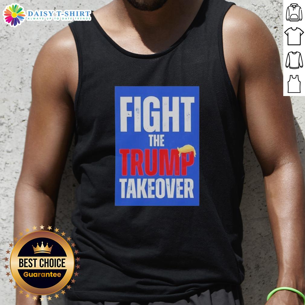 Original Fight The Trump Takeover Tank Top Original Fight The Trump Takeover Tank Top featuring bold graphic design for political activism and casual wear.