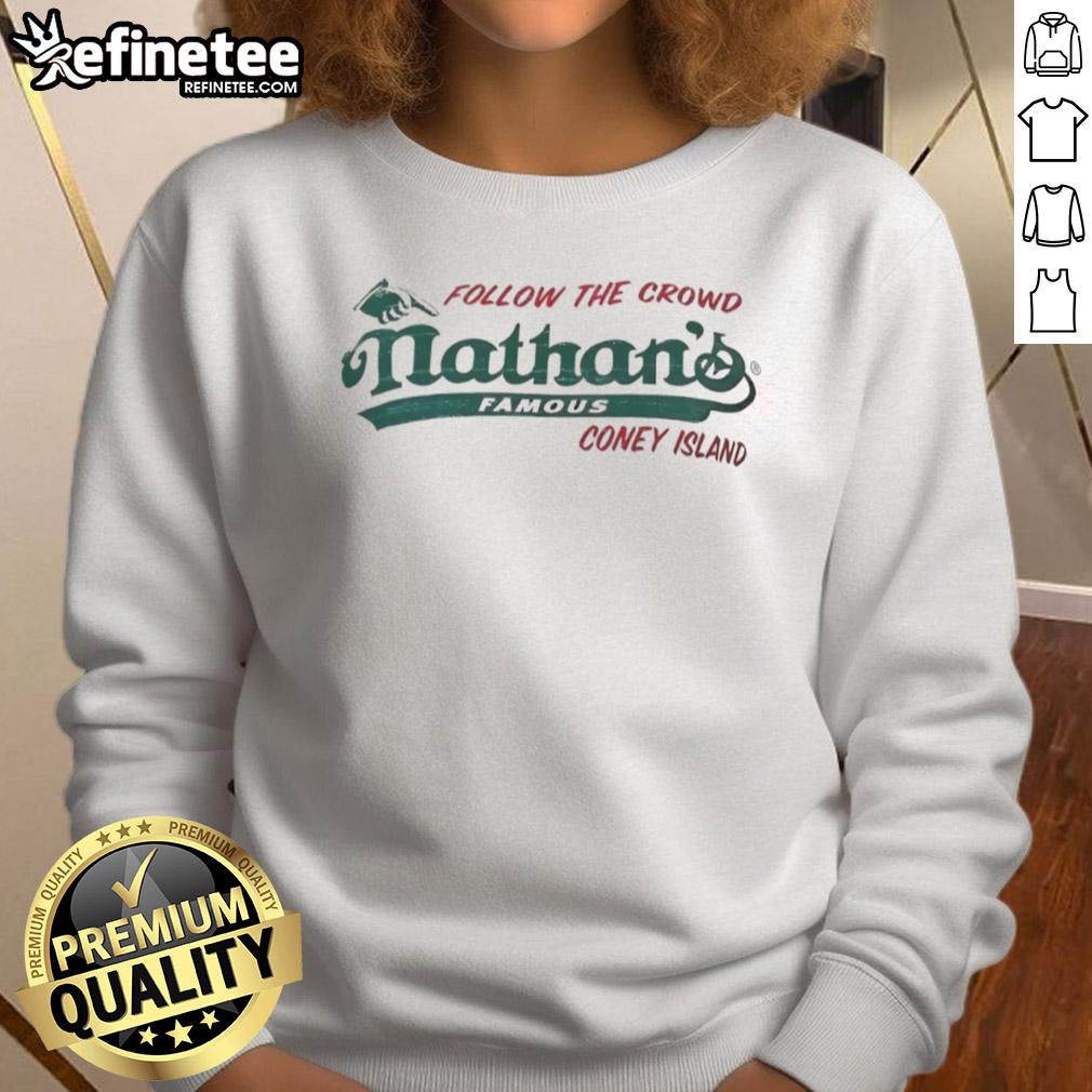 Original Follow The Crowd Nathan'S Famous Sweatshirt Alt Text: Original Follow The Crowd Nathan's Famous Sweatshirt featuring vibrant design and comfortable fit for casual wear.