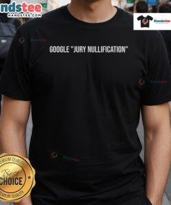 Original Google Jury Nullification T-Shirt featuring bold graphics and a unique design promoting jury rights.