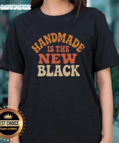 Stylish Original Handmade Is The New Black Ladies Tee featuring unique design and comfortable fit for everyday wear.