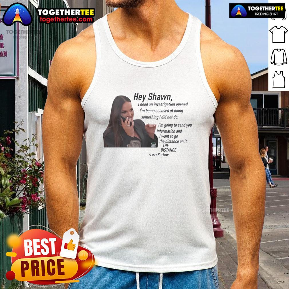 Original Hey Shawn I Need An Investigation Lisa Barlow Tank Top Lisa Barlow wearing a stylish tank top with 'Hey Shawn, I Need An Investigation' design, showcasing original fashion.