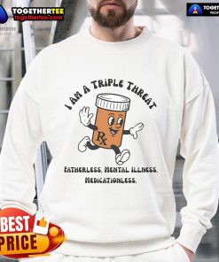 Original 'I Am A Triple Threat' sweatshirt for fatherless individuals, promoting mental health without medication.