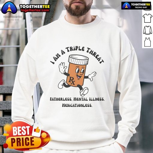 Original 'I Am A Triple Threat' sweatshirt for fatherless individuals, promoting mental health without medication.