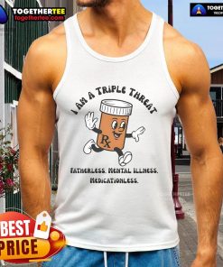 Original I Am A Triple Threat tank top, showcasing a bold design for those embracing fatherless and mental illness journeys.