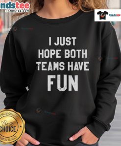 Original 'I Just Hope Both Teams Have Fun' Classic Sweatshirt in a cozy design, perfect for sports fans and casual wear.