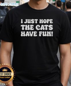 Alt Text: Original I Just Hope The Cats Have Fun T-Shirt featuring playful cat graphics and vibrant colors for cat lovers.