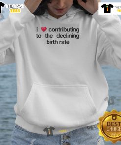 Alt Text: Original I Love Contributing to the Declining Birth Rate Hoodie in a stylish design, perfect for trendsetters.
