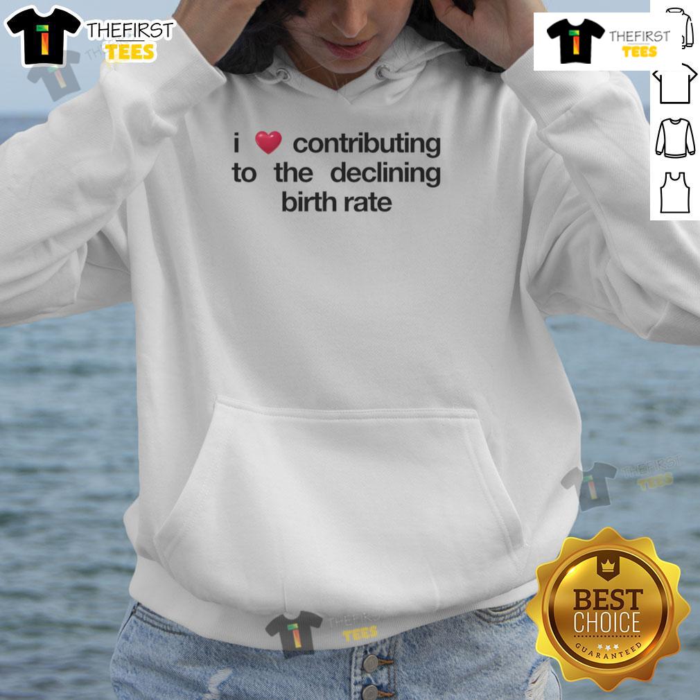 Original I Love Contributing To The Declining Birth Rate Hoodie Alt Text: Original I Love Contributing to the Declining Birth Rate Hoodie in a stylish design, perfect for trendsetters.