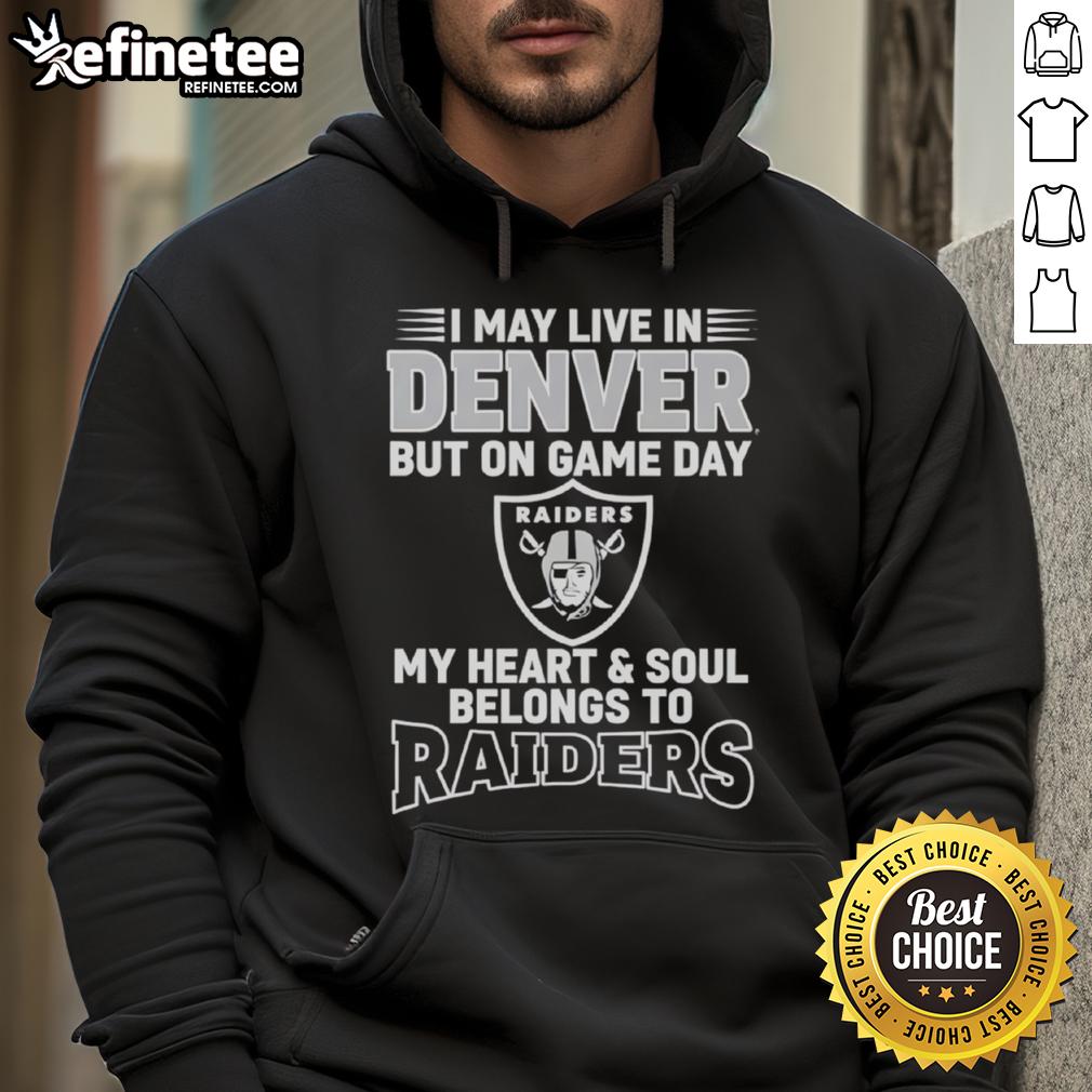 Original I May Live In Denver But On Gameday My Heart And Soul Belong To Las Vegas Raiders Hoodie Denver fan wearing a Las Vegas Raiders hoodie, showcasing team pride on game day with vibrant colors and logo.