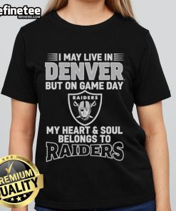 Women's tee featuring 'I May Live In Denver But On Gameday My Heart Belongs To Las Vegas Raiders' design.