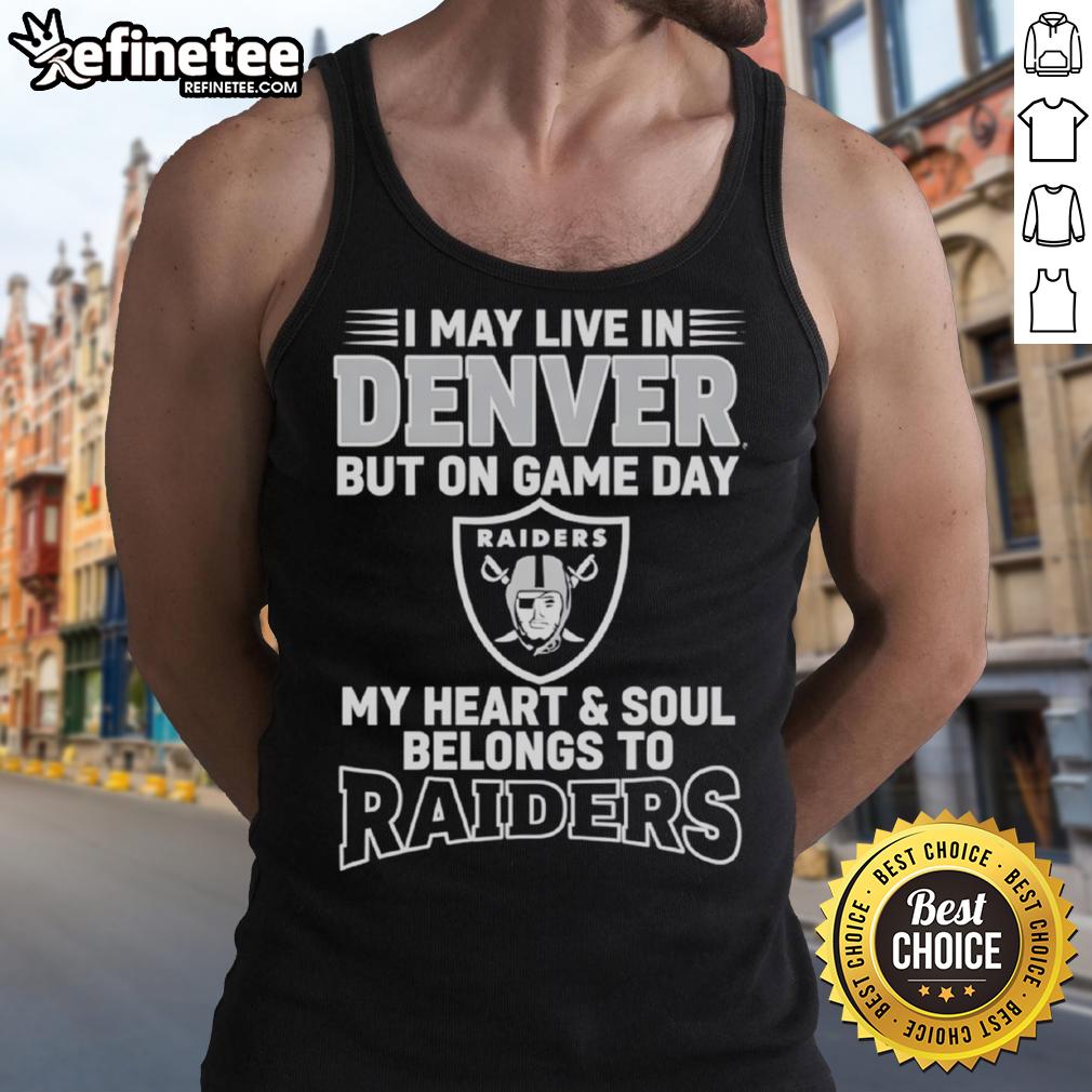 Original I May Live In Denver But On Gameday My Heart And Soul Belong To Las Vegas Raiders Tank Top Alt Text: Woman wearing a tank top that says 'I May Live In Denver, But My Heart Belongs To Las Vegas Raiders' on game day.