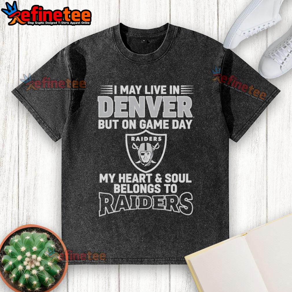 Original I May Live In Denver But On Gameday My Heart And Soul Belong To Las Vegas Raiders Washed T-Shirt Original washed t-shirt featuring 'I May Live In Denver, But My Heart Belongs To Las Vegas Raiders' design.
