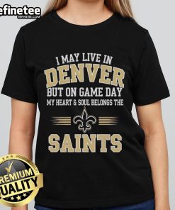 Original I May Live in Denver but My Heart Belongs to New Orleans Saints Ladies Tee in vibrant colors.